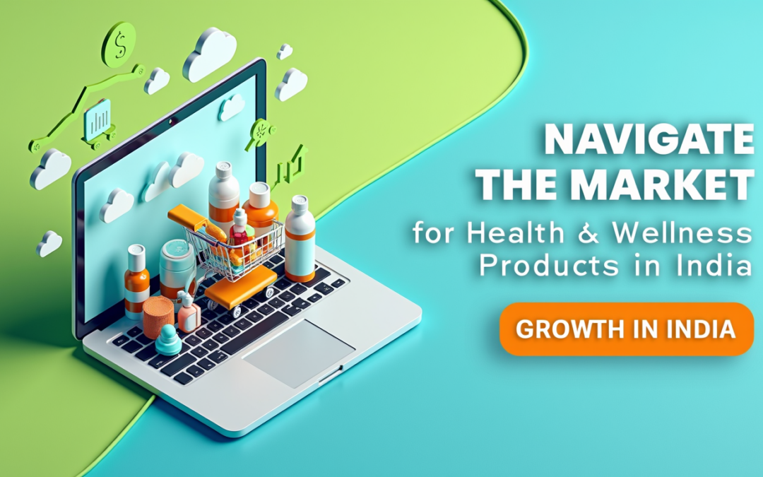 E-Commerce for Health and Wellness Products: Navigating the Growing Market in India