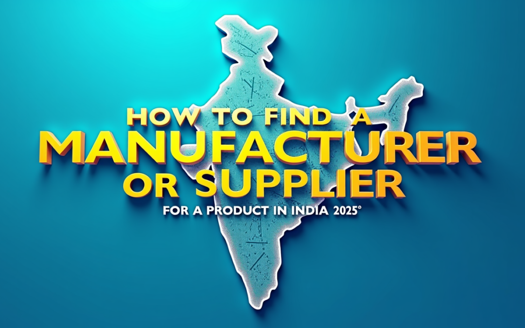 How to Find a Manufacturer or Supplier for a Product in India (2025)