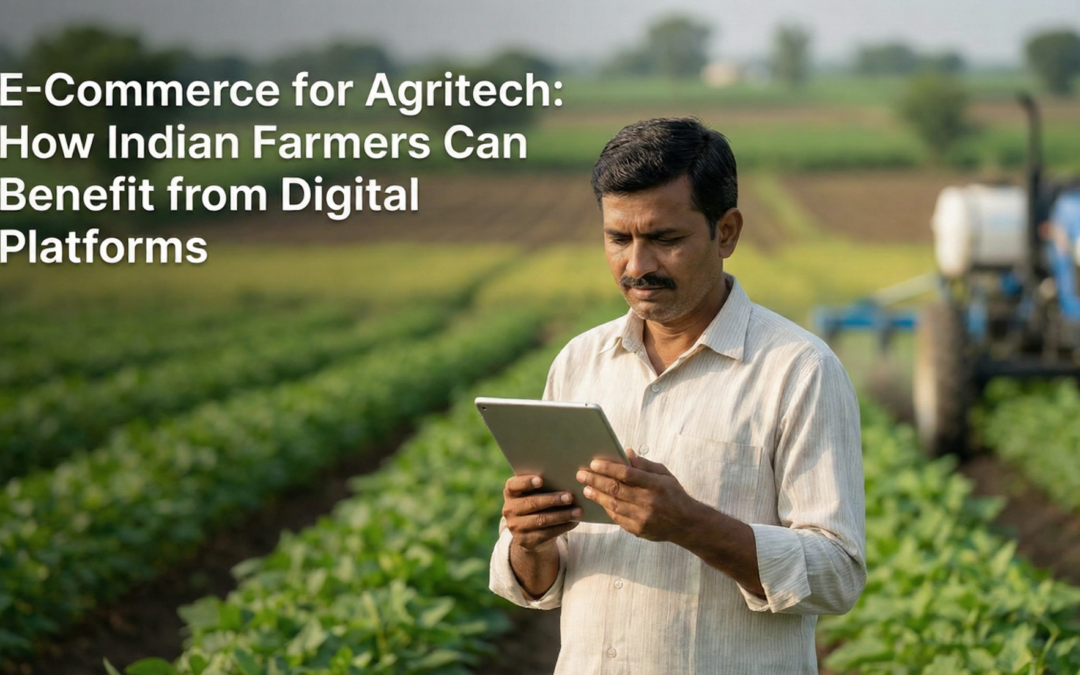 E-Commerce for Agritech: How Indian Farmers Can Benefit from Digital Platforms